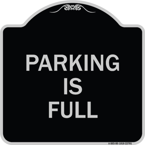 Designer Series Parking Is Full, Black & Silver Heavy-Gauge Aluminum Sign, 18" x 18", BS-1818-22701
